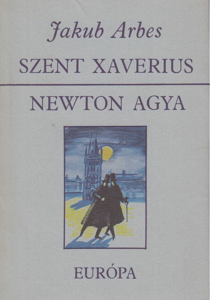 Arbes, Jakub - Szent Xaverius / Newton agya [antikvár]
