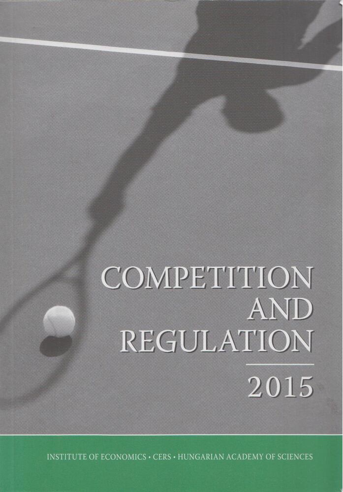 Pál Valentiny, Ferenc László Kiss, Krisztina Antal-Pomázy, Nagy Csongor István - Competition and regulation 2015 [antikvár]