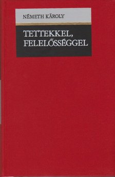 Németh Károly - Tettekkel, felelősséggel [antikvár]
