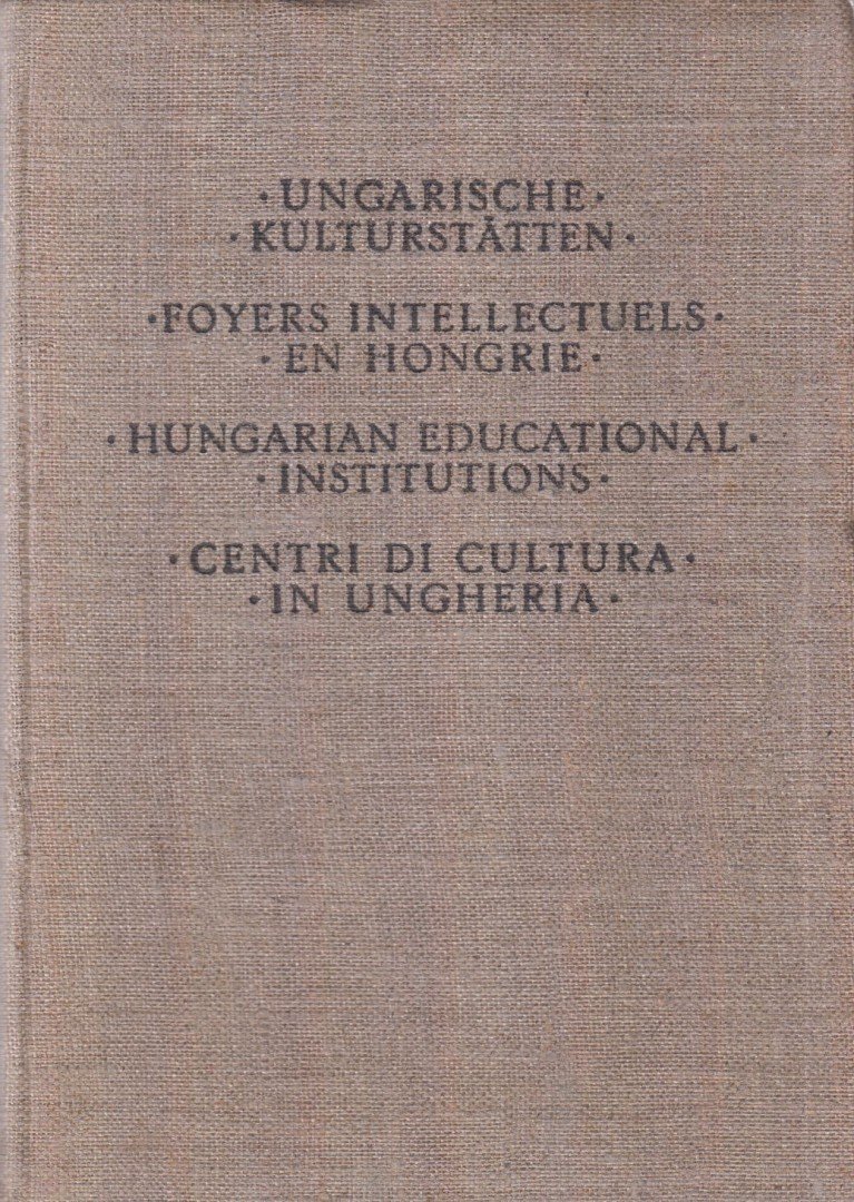 Ungarische Kulturstätten / Foyers intellectuels en Hongrie / Hungarian educational institutions / Centri di cultura in Ungheria [antikvár]