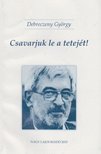 Bistey András, Debreczeny György - Csavarjuk le a tetejét! / Hollókövy Vajk Csaba igaz története [antikvár]