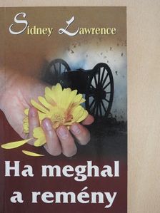 Sidney Lawrence - Ha meghal a remény [antikvár]