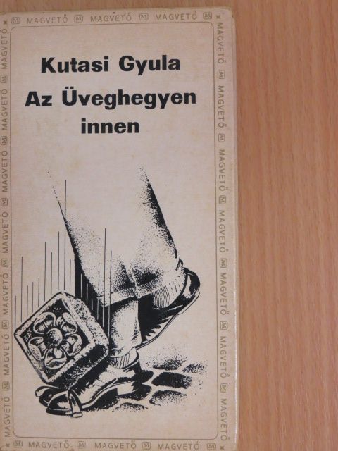 Kutasi Gyula - Az Üveghegyen innen [antikvár]