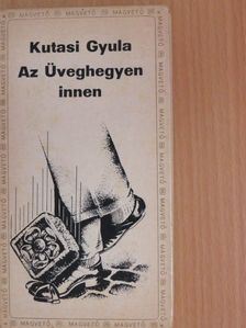 Kutasi Gyula - Az Üveghegyen innen [antikvár]