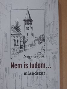 Nagy Gábor - Nem is tudom... (dedikált példány) [antikvár]