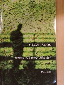Géczi János - Jutunk-e, s mire, édes úr? [antikvár]