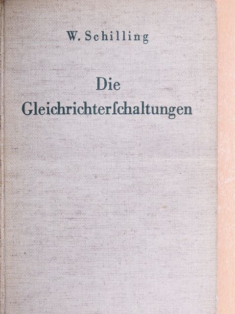 Dr.-Ing. Walter Schilling - Die Gleichrichterschaltungen [antikvár]