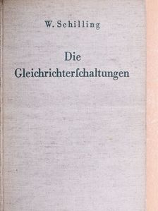 Dr.-Ing. Walter Schilling - Die Gleichrichterschaltungen [antikvár]
