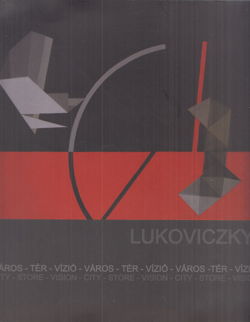 Lukoviczky Endre - Lukoviczky - Város - tér - vízió / City - Store - Vision [antikvár]