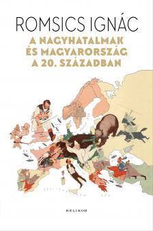 Romsics Ignác - A nagyhatalmak és Magyarország a 20. században [eKönyv: epub, mobi]