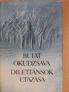 Bulat Okudzsava - Dilettánsok utazása [antikvár]