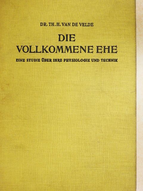 Dr. th. H. Van de Velde - Die Vollkommene Ehe [antikvár]