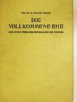 Dr. th. H. Van de Velde - Die Vollkommene Ehe [antikvár]
