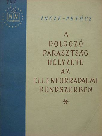Incze Miklós - A dolgozó parasztság helyzete az ellenforradalmi rendszerben [antikvár]