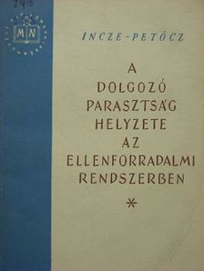 Incze Miklós - A dolgozó parasztság helyzete az ellenforradalmi rendszerben [antikvár]