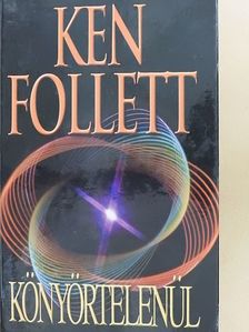 Ken Follett - Könyörtelenül [antikvár]
