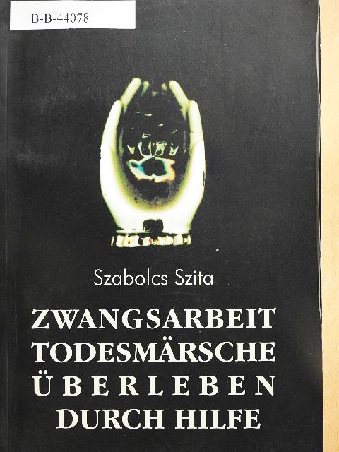 Szabolcs Szita - Zwangsarbeit, Todesmärsche, Überleben durch Hilfe [antikvár]