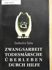 Szabolcs Szita - Zwangsarbeit, Todesmärsche, Überleben durch Hilfe [antikvár]