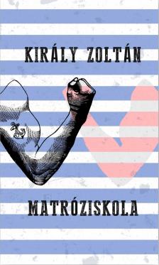 Király Zoltán - Matróziskola