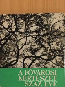 Balogh András - A fővárosi kertészet száz éve [antikvár]