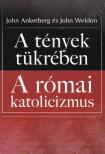John Ankerberg, John Weldon - A tények tükrében - A római katolicizmus [antikvár]