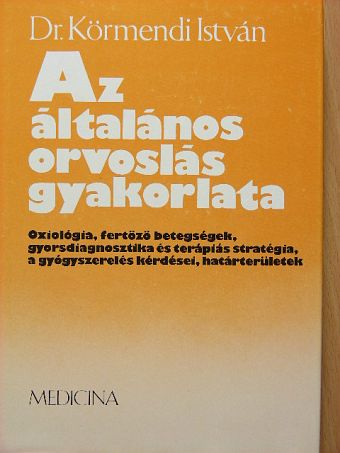 Dr. Körmendi István - Az általános orvoslás gyakorlata [antikvár]
