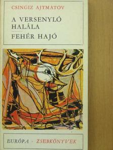 Csingiz Ajtmatov - A versenyló halála/Fehér hajó [antikvár]