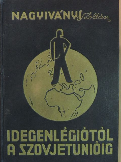 Nagyiványi Zoltán - Idegenlégiótól a Szovjetunióig [antikvár]