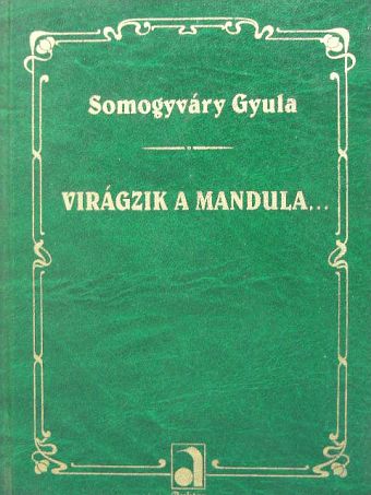Somogyváry Gyula - Virágzik a mandula... [antikvár]