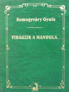 Somogyváry Gyula - Virágzik a mandula... [antikvár]