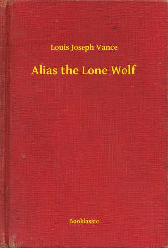 Vance Louis Joseph - Alias the Lone Wolf [eKönyv: epub, mobi]