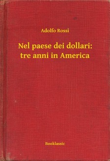 Rossi Adolfo - Nel paese dei dollari: tre anni in America [eKönyv: epub, mobi]