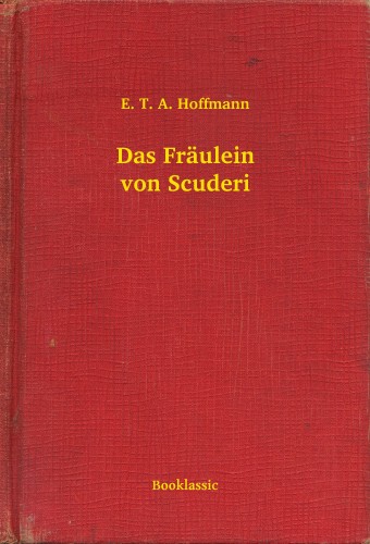 E. T. A. Hoffmann - Das Fräulein von Scuderi [eKönyv: epub, mobi]