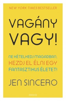 Jen Sincero - Vagány vagy! - Ne kételkedj magadban, kezdj el élni egy fantasztikus életet [eKönyv: epub, mobi]