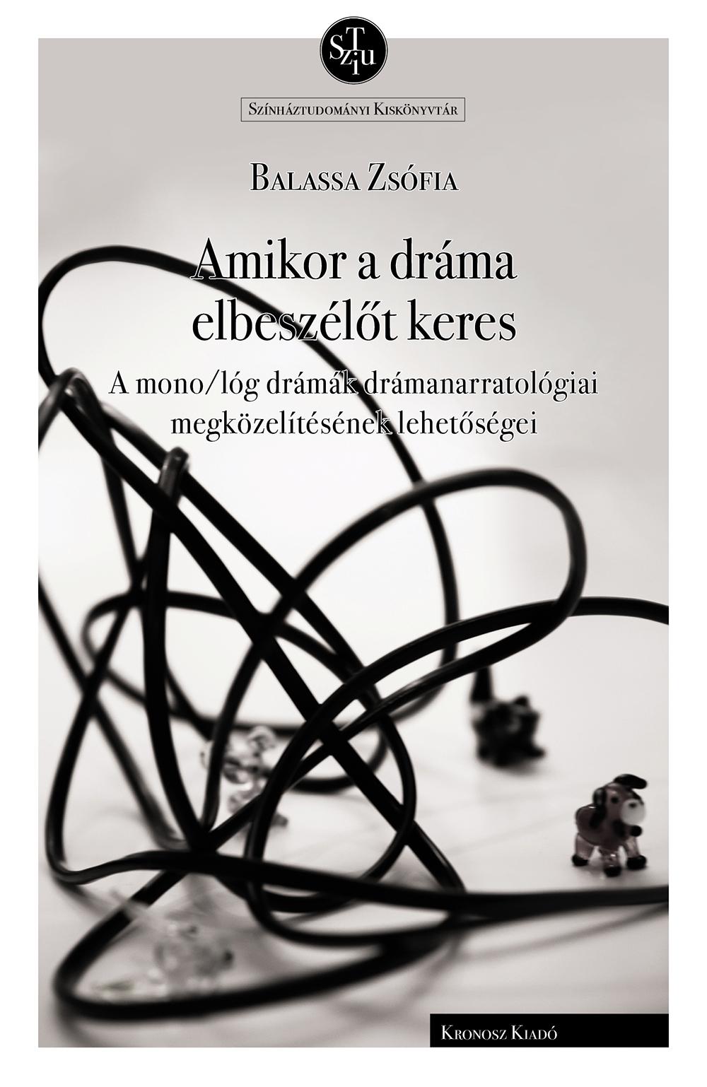 Balassa Zsófia - Amikor a dráma elbeszélőt keres. A mono/lóg drámák drámanarratológiai megközelítésének lehetőségei