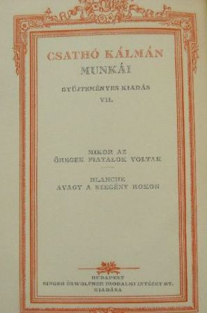 Csathó Kálmán - Mikor az öregek fiatalok voltak/Blanche, avagy a szegény rokon [antikvár]