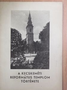 Tollas Béla - A kecskeméti református templom története [antikvár]