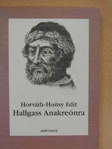 Horváth-Hoitsy Edit - Hallgass Anakreónra (dedikált példány) [antikvár]