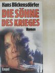 Hans Blickensdörfer - Die Söhne des Krieges [antikvár]