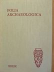 Bíró-Sey Katalin - Folia Archaeologica XXXIX. [antikvár]