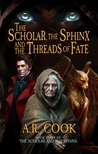 Cook A.R. - The Scholar, the Sphinx, and the Threads of Fate [eKönyv: epub, mobi]