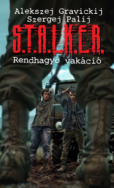 Alekszej Gravickij-Szergej Palij - S.T.A.L.K.E.R. - Rendhagyó vakáció