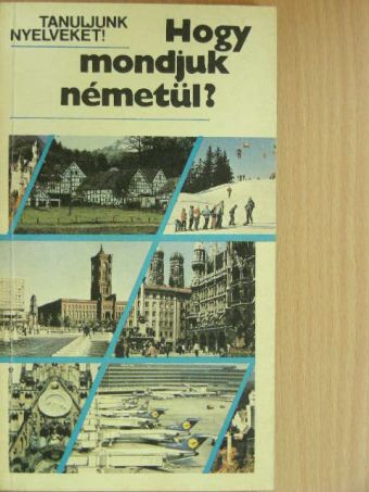 Antal Mária - Hogy mondjuk németül? [antikvár]