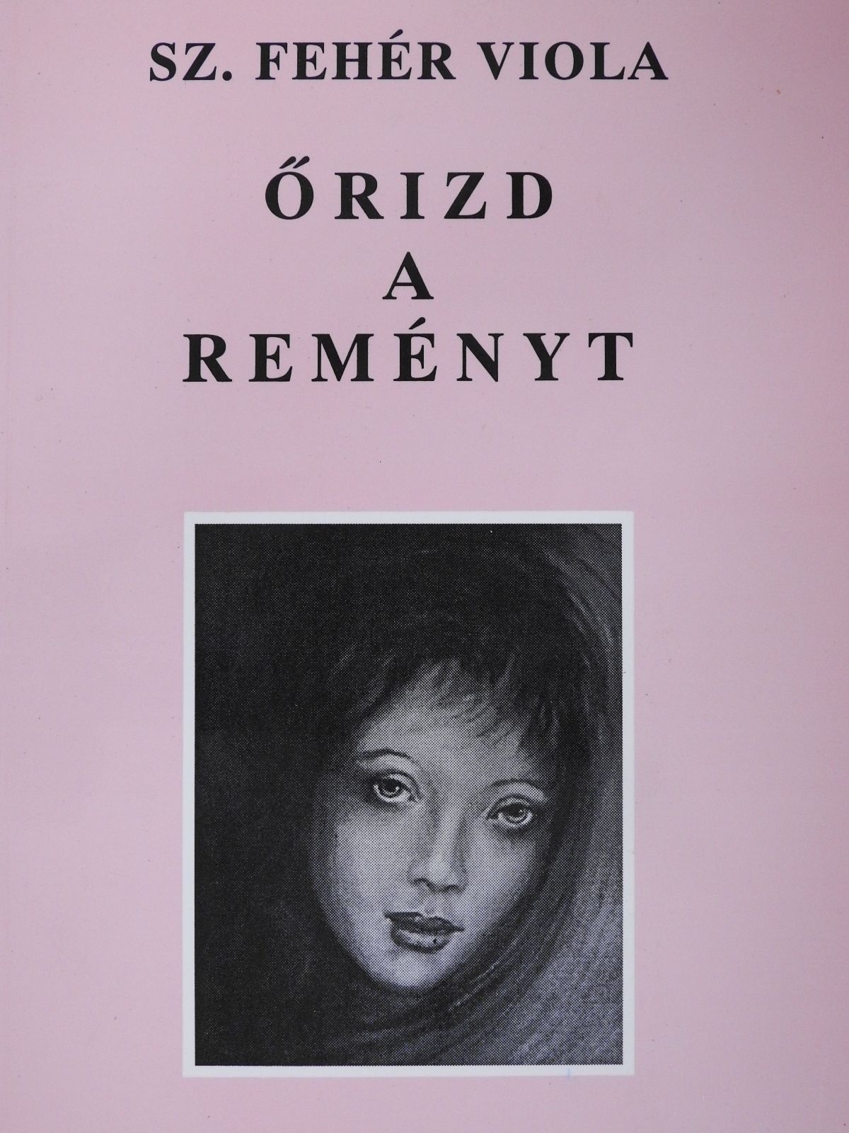 Sz. Fehér Viola - Őrizd a reményt (dedikált példány) [antikvár]