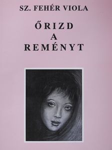 Sz. Fehér Viola - Őrizd a reményt (dedikált példány) [antikvár]
