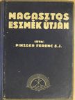 Pinzger Ferenc - Magasztos eszmék útján [antikvár]