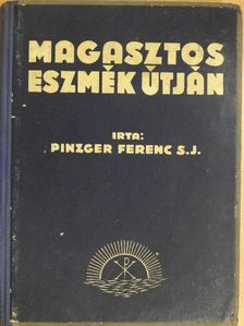 Pinzger Ferenc - Magasztos eszmék útján [antikvár]