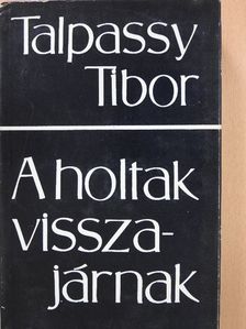 Talpassy Tibor - A holtak visszajárnak [antikvár]