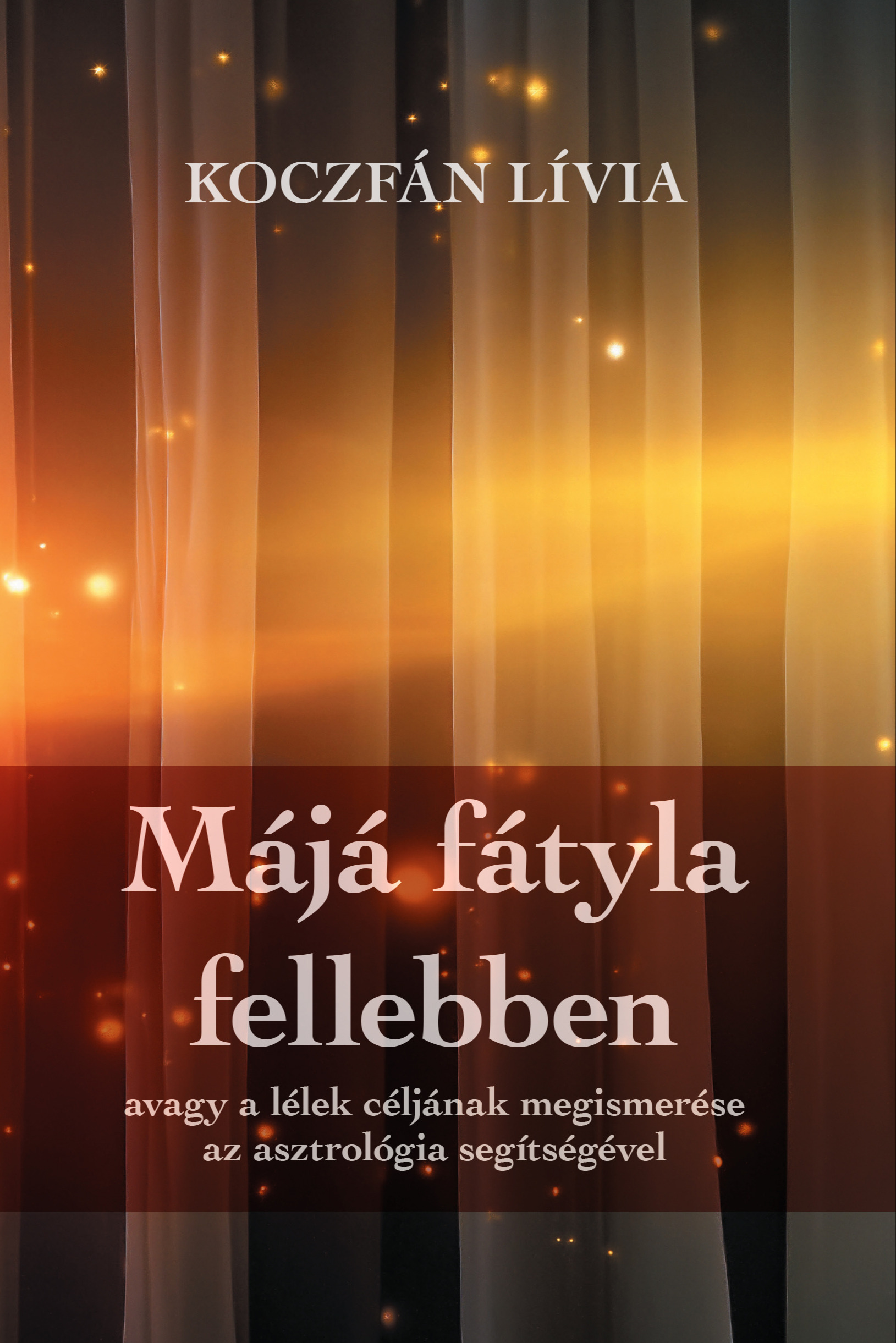 Lívia Koczfán - Májá fátyla fellebben, avagy a lélek céljának megismerése az asztrológia segítségével [eKönyv: epub, mobi]