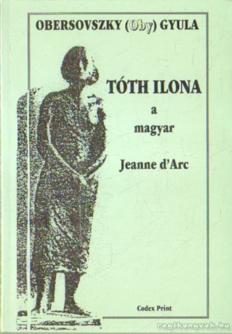 OBERSOVSZKY GYULA - Tóth Ilona a magyar Jeanne d'Arc [antikvár]